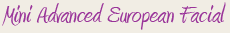 Mini Advanced European Facial