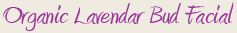 Organic Lavendar Bud Facial
